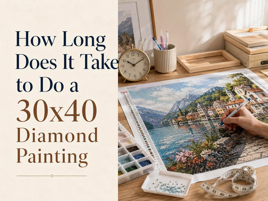 How Long Does It Take to Do a 30x40 Diamond Painting?